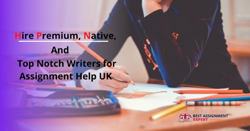 Hire-Premium-Native-and-Top-Notch-Writers-for-Assignment-Help-UK
